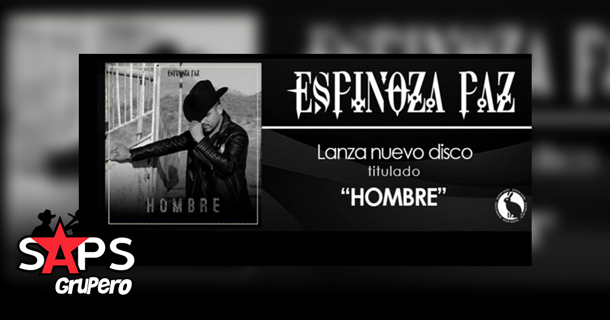 Espinoza Paz estrena su nuevo material discográfico «HOMBRE»