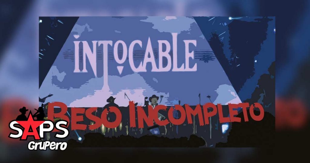 Intocable, BESO INCOMPLETO