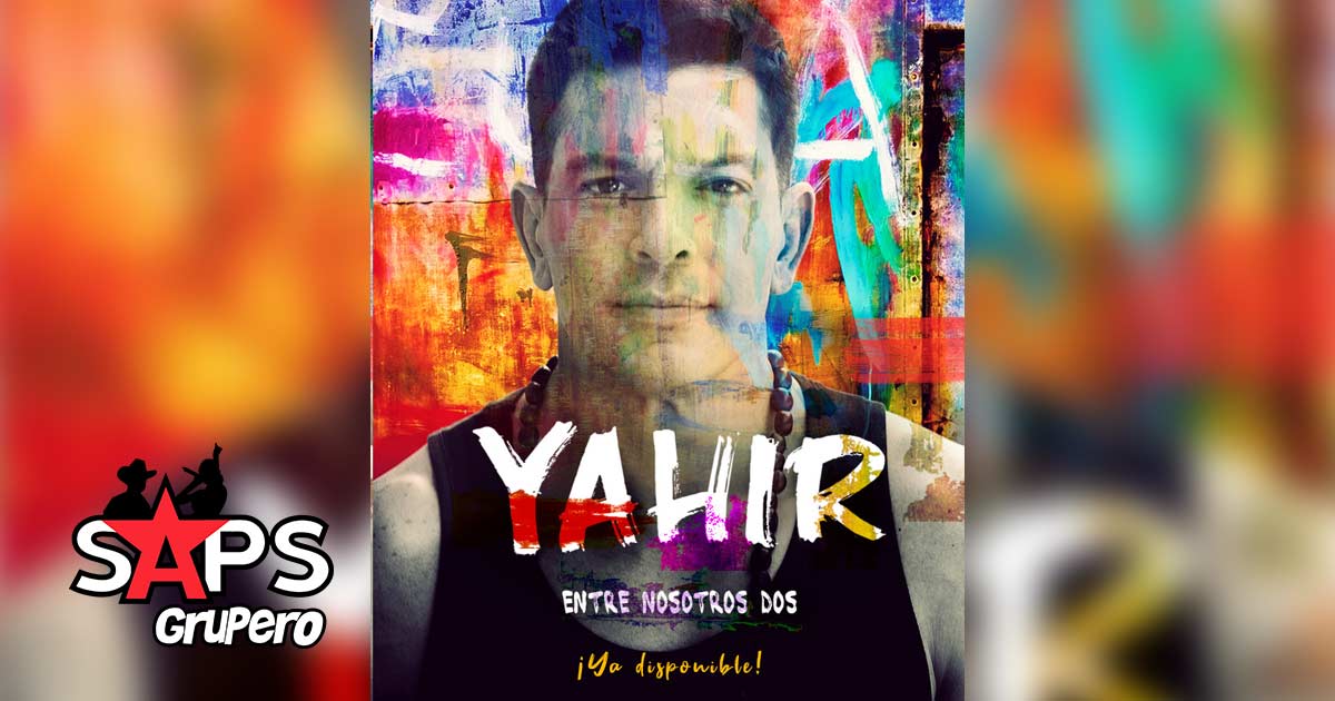 «Entre Nosotros Dos» es lo nuevo de Yahir en cumbia y urbano