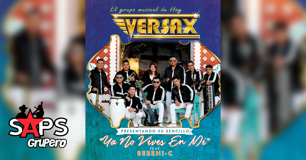 “Ya No Vives En Mí” de Grupo Versax feat. Bereni-C es todo un fenómeno en el Sureste