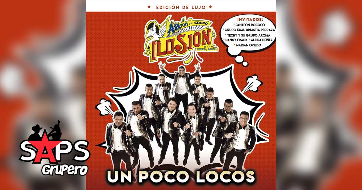 Aarón y su Grupo Ilusión continúan “UN POCO LOCOS” con edición de lujo