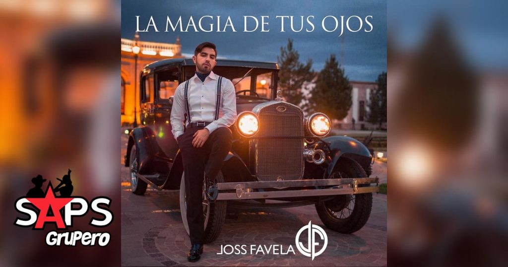 JOSS FAVELA, LA MAGIA DE TUS OJOS