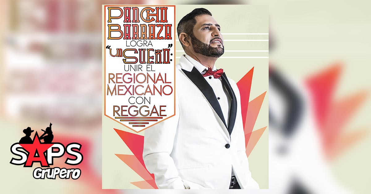 Pancho Barraza logra “Un Sueño”: unir el Regional Mexicano con Reggae