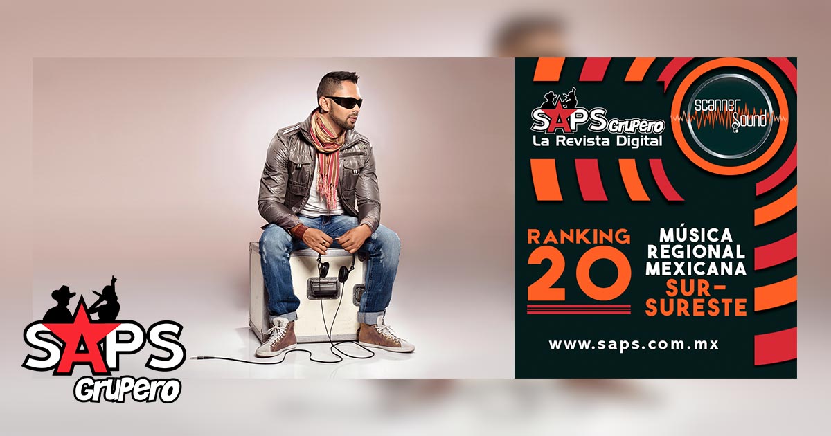 Top 20 del Sureste de México por Scanner Sound del 22 al 28 de abril de 2019
