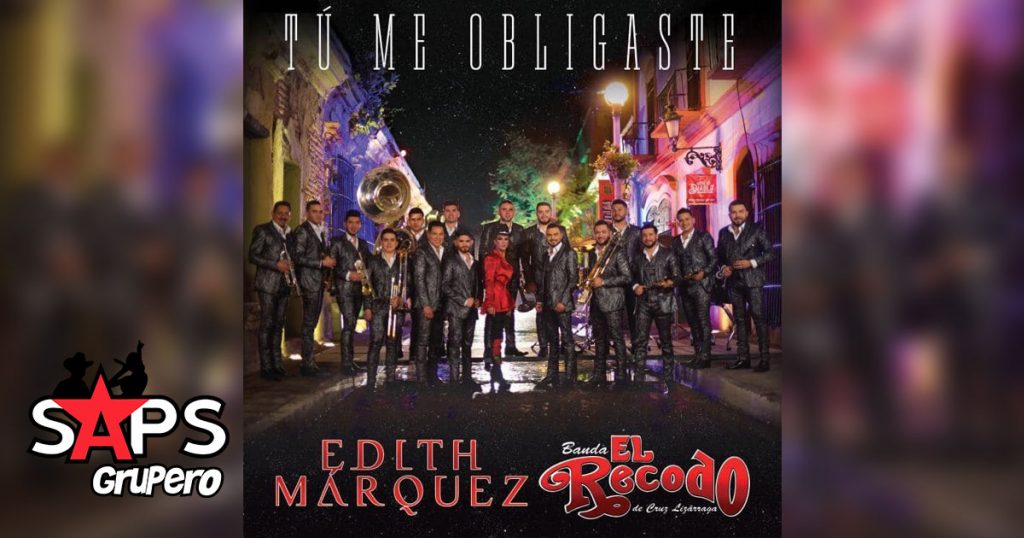 Edith Márquez, Banda El Recodo, TÚ ME OBLIGASTE