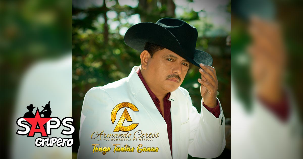 “Tengo Tantas Ganas” de escuchar lo nuevo de Armando Cortés “La Voz Romántica De México”