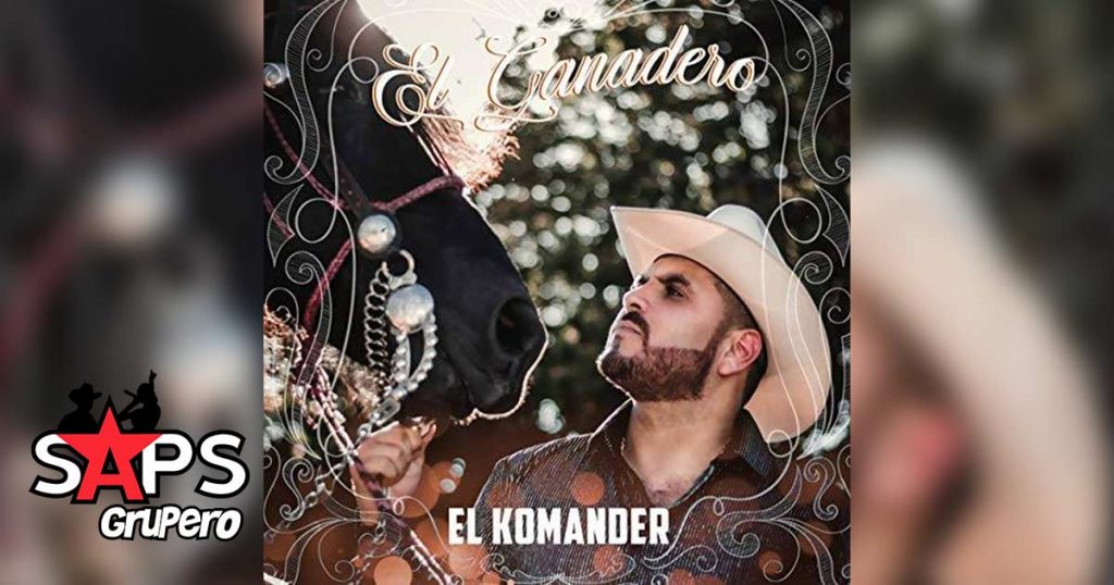 EL GANADERO, EL KOMANDER,