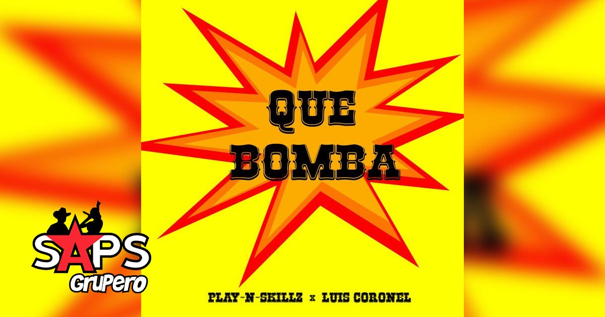LETRA QUE BOMBA – PLAY-N-SKILLZ FT. LUIS CORONEL