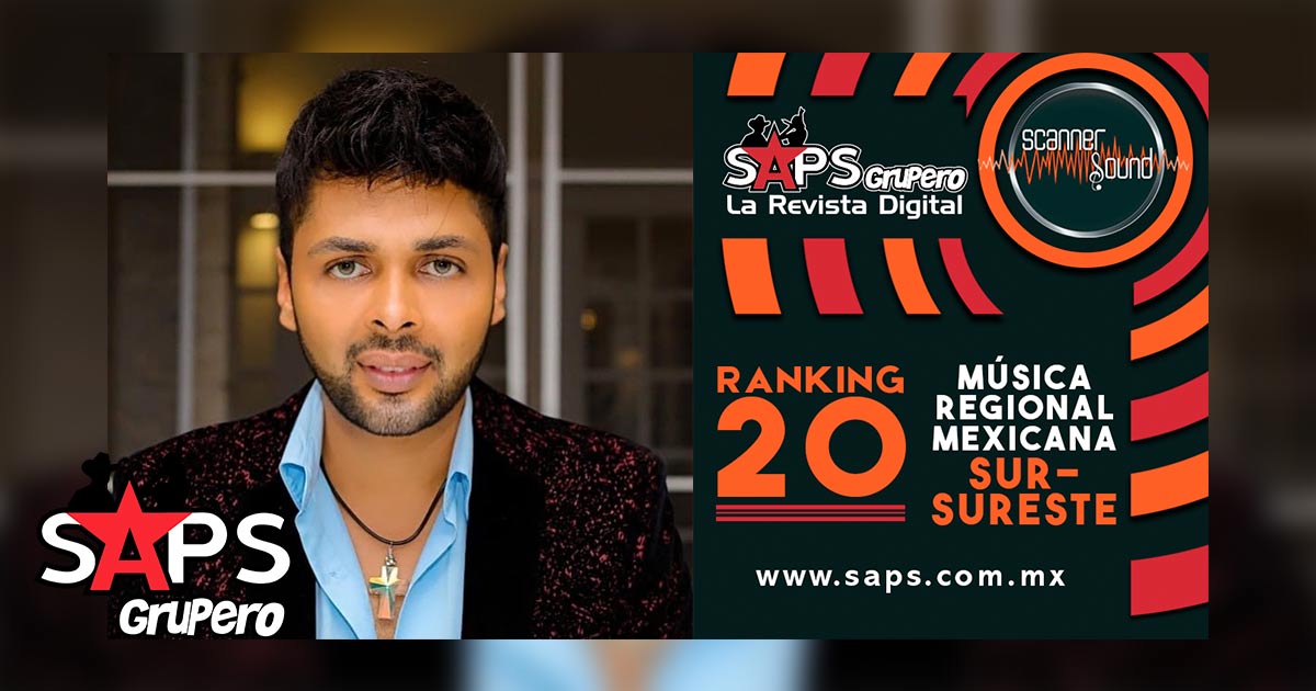 Top 20 del Sureste de México por Scanner Sound del 10 al 16 de junio de 2019