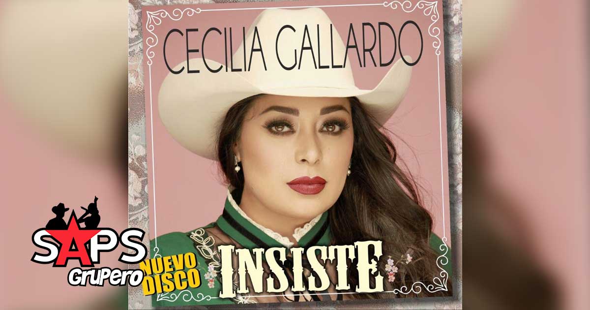 «INSISTE» Cecilia Gallardo con nuevo disco en Regional Mexicano