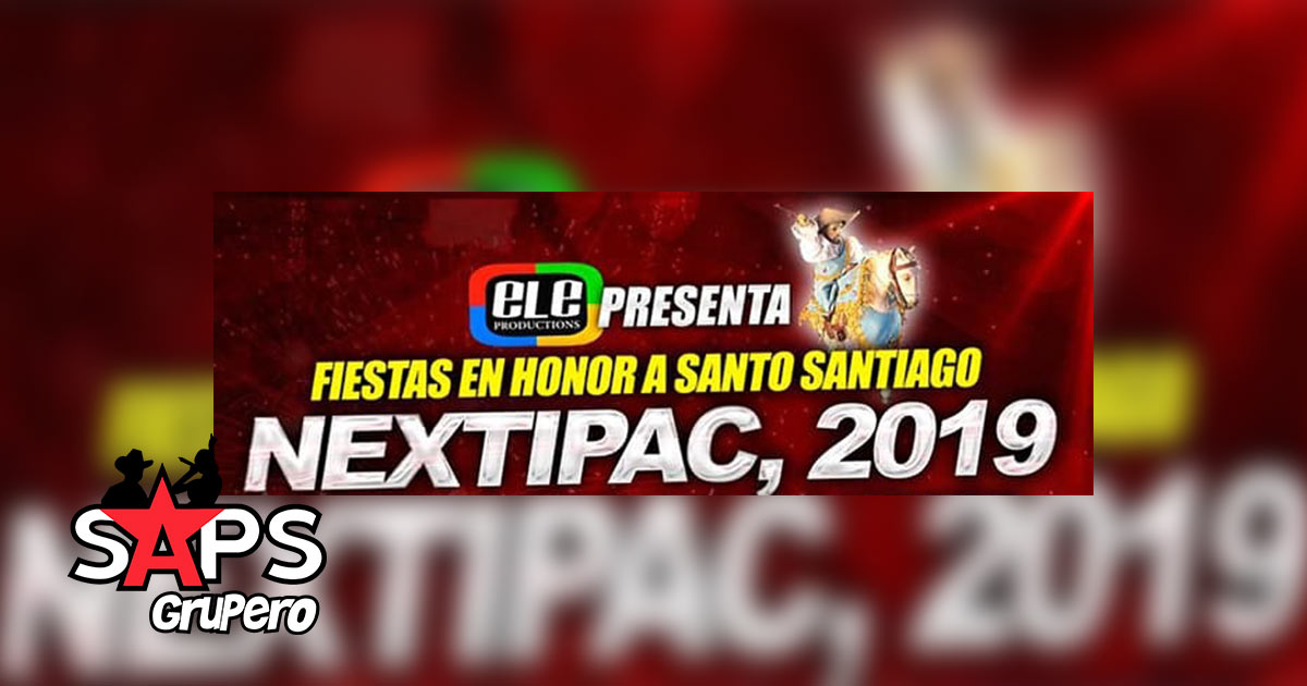 Fiestas Patronales Santiago Apóstol Nextipac 2019 – Cartelera Oficial