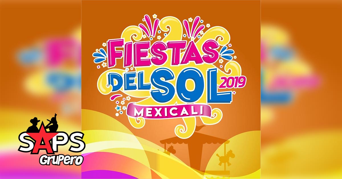 Fiestas del Sol Mexicali 2019 – Cartelera Oficial