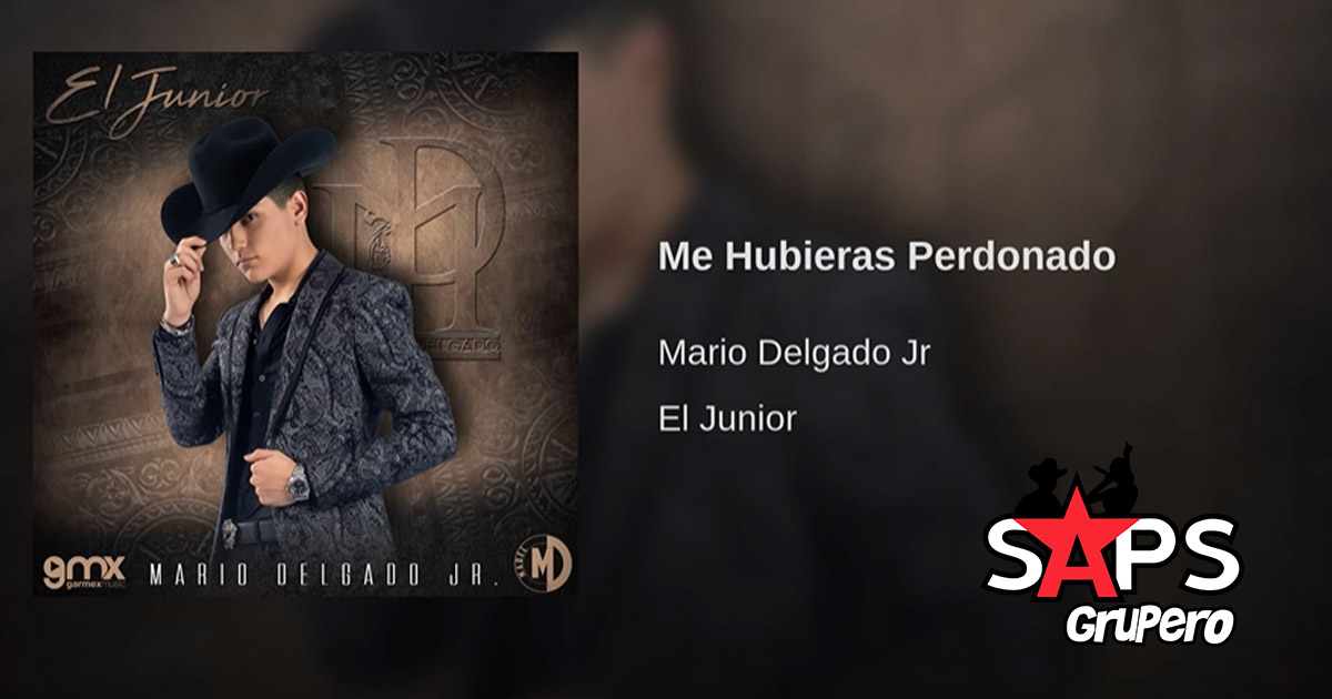 LETRA ME HUBIERAS PERDONADO – MARIO DELGADO JR