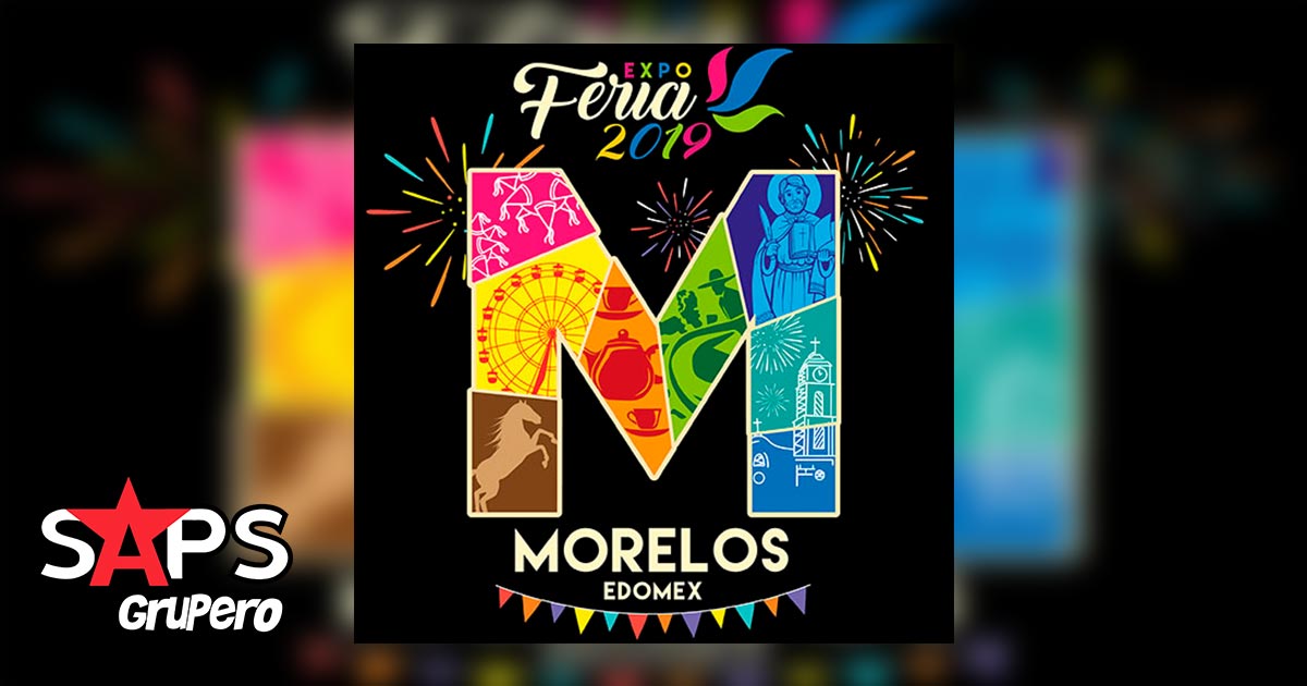 Expo Feria Morelos, Edomex 2019 – Cartelera Oficial