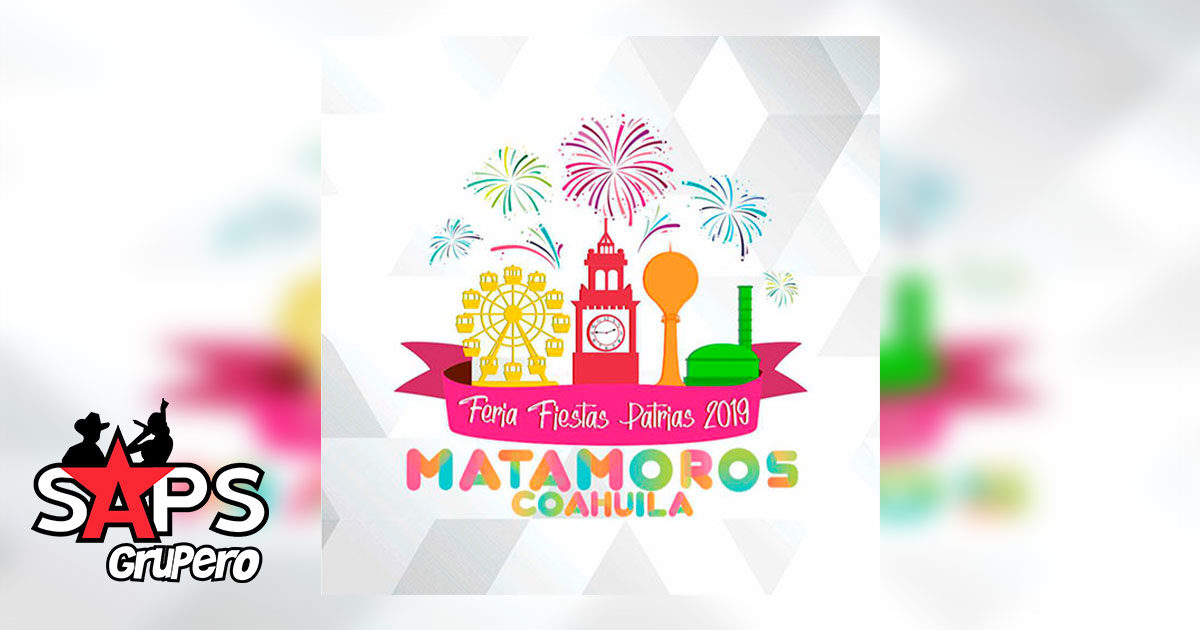 Feria Fiestas Patrias Matamoros Coahuila 2019 – Cartelera Oficial