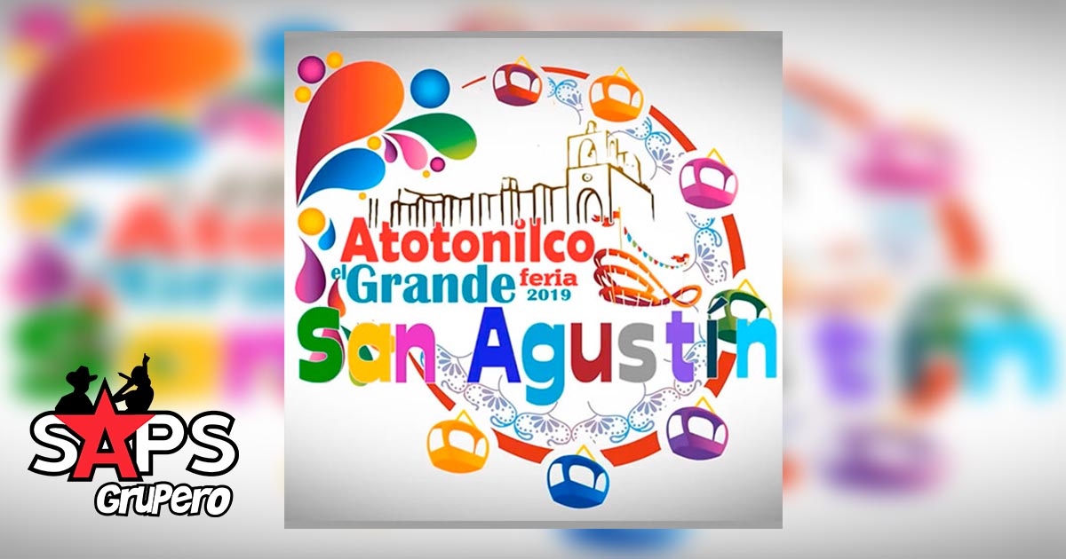 Feria San Agustín Atotonilco El Grande 2019 – Cartelera Oficial