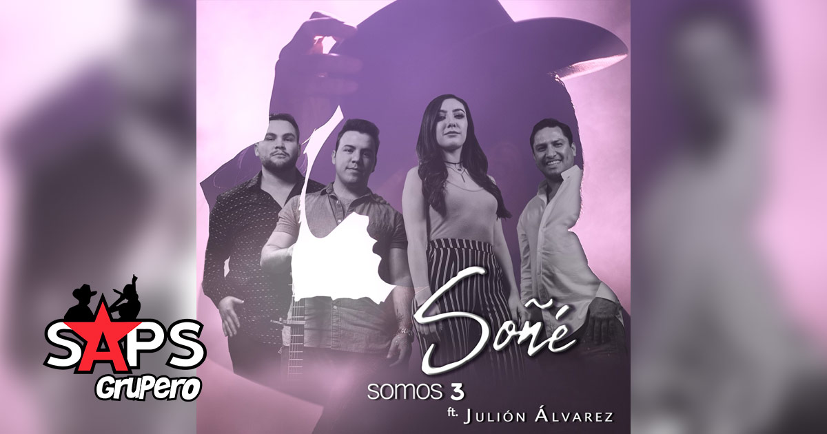 La unión musical de Somos 3 y Julión Álvarez es todo un éxito con “Soñé”
