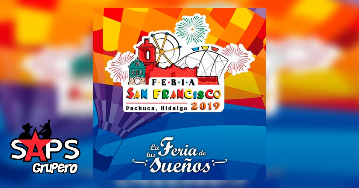 Feria San Francisco Pachuca, Hidalgo 2019 – Cartelera Oficial