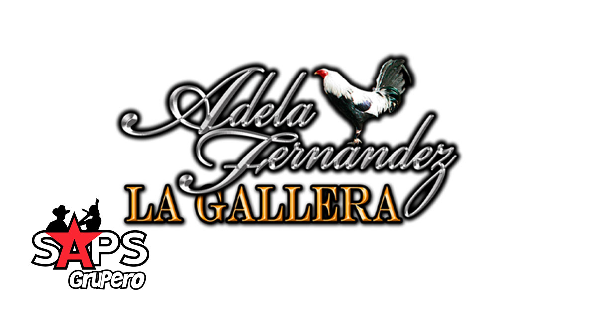 Adela Fernández “La Gallera” – Biografía