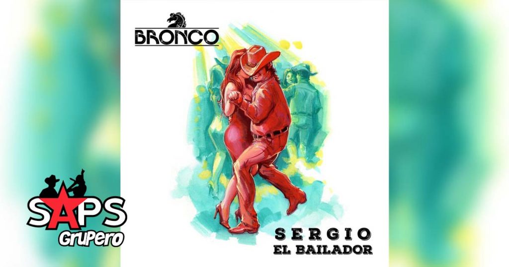 SERGIO EL BAILADOR, BRONCO