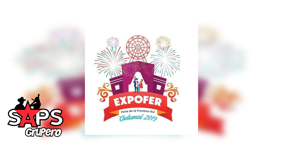 Feria Regional de la Frontera Sur, Expofer Chetumal 2019 – Cartelera Oficial