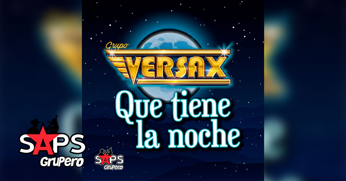 Grupo Versax arranca promoción de “Qué Tiene La Noche”