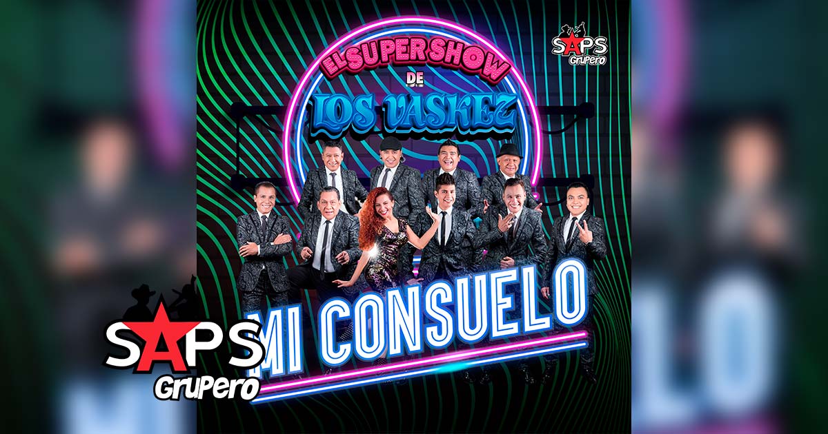 Letra Mi Consuelo – El Super Show De Los Vaskez