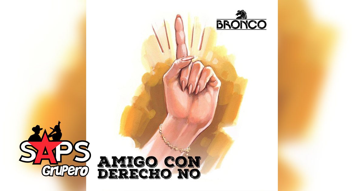 AMIGO CON DERECHO NO LETRA – BRONCO