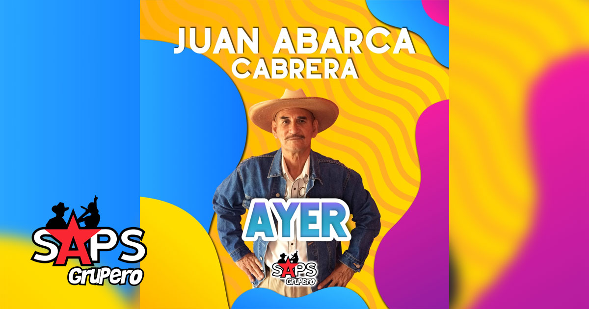 Juan Abarca Cabrera - Ayer