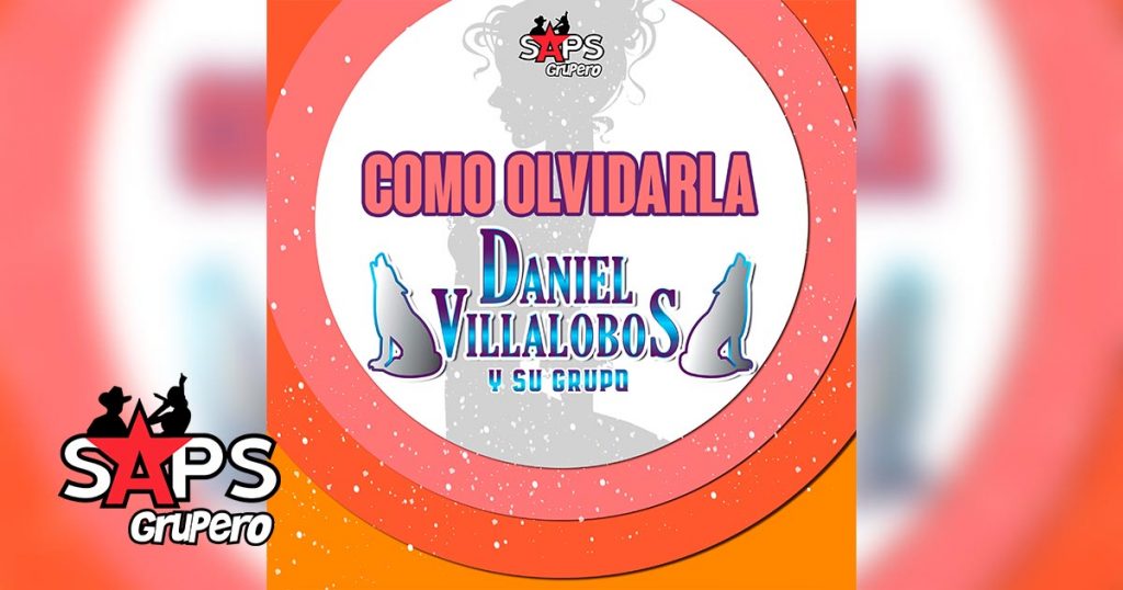CÓMO OLVIDARLA, DANIEL VILLALOBOS Y SU GRUPO