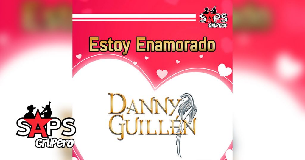 ESTOY ENAMORADO, DANNY GUILLÉN