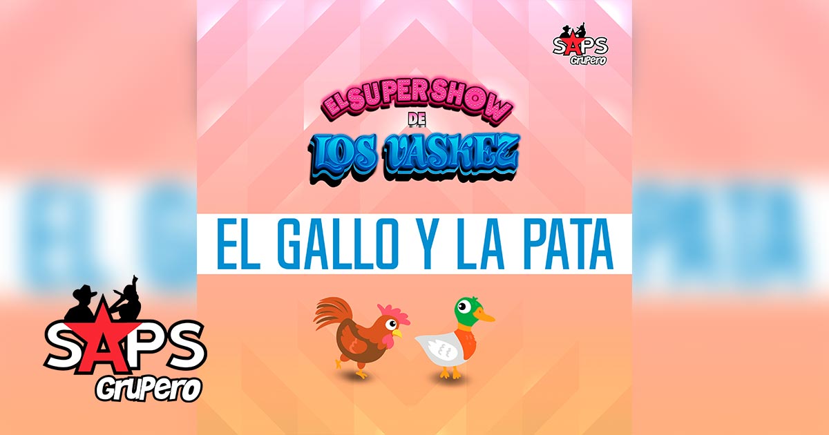 LETRA EL GALLO Y LA PATA – EL SUPER SHOW DE LOS VASKEZ