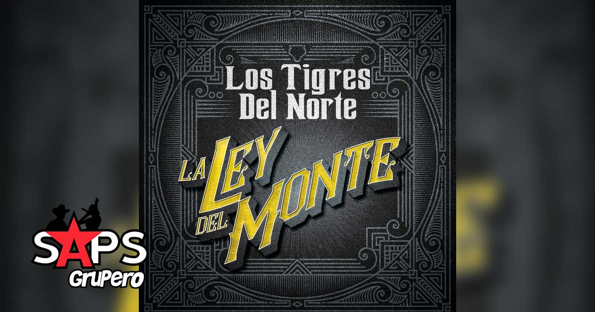 Letra La Ley Del Monte – Los Tigres del Norte