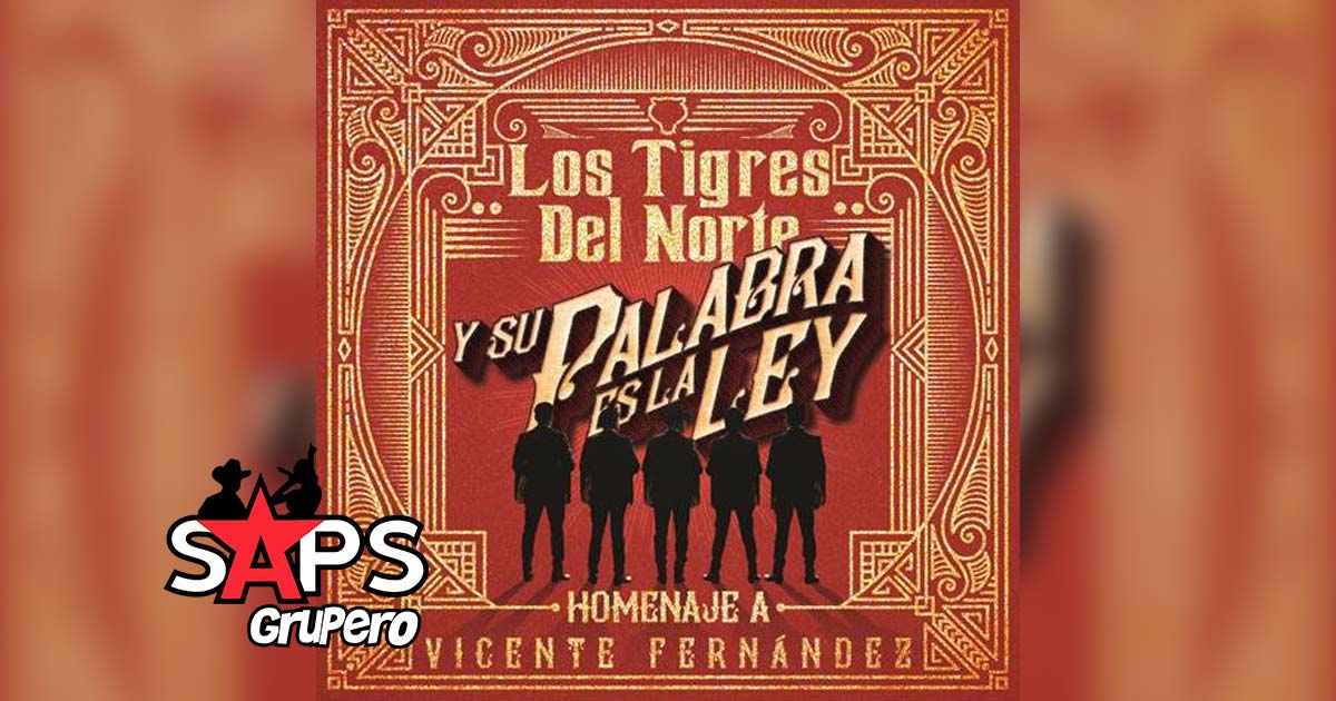 Los Tigres Del Norte presentan su nuevo álbum “Y SU PALABRA ES LA LEY… HOMENAJE A VICENTE FERNÁNDEZ”