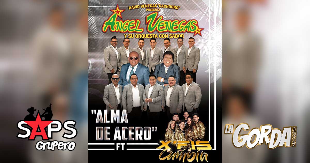“Alma De Acero”, un boom en México y Estados Unidos con Ángel Venegas y Su Orquesta Con Sabor feat. X’Fis Cumbia de Porfi Baloa