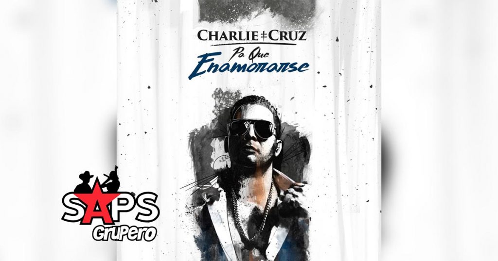 Charlie Cruz - “Pa’ Qué Enamorarse”