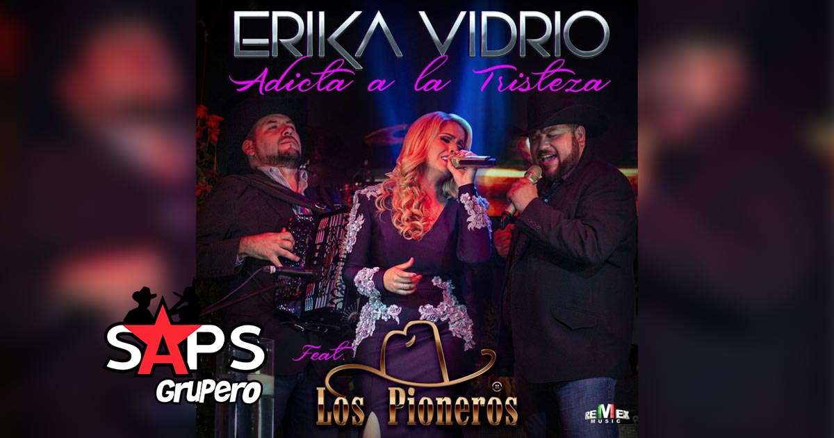 Letra Adicta A La Tristeza – Erika Vidrio ft. Los Pioneros