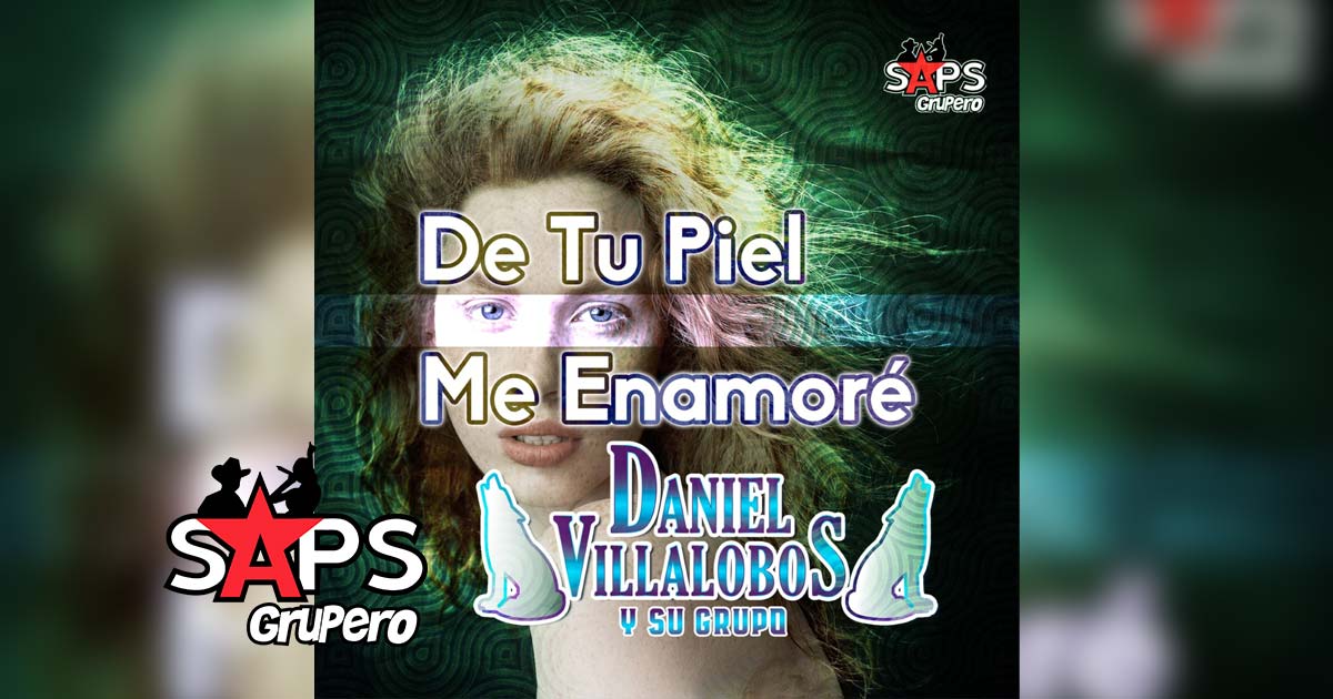 Letra De Tu Piel Me Enamoré – Daniel Villalobos y su Grupo