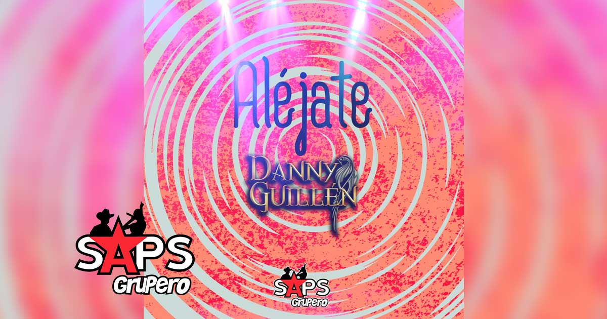 Letra Aléjate – Danny Guillén