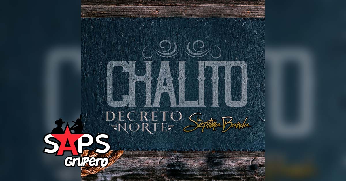 Letra Chalito – Decreto Norte ft. La Séptima Banda