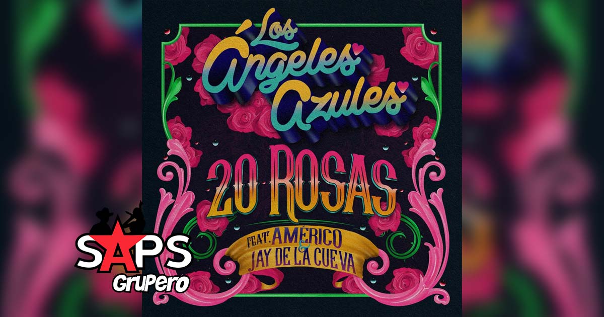 Letra 20 Rosas – Los Ángeles Azules ft. Américo, Jay de la Cueva