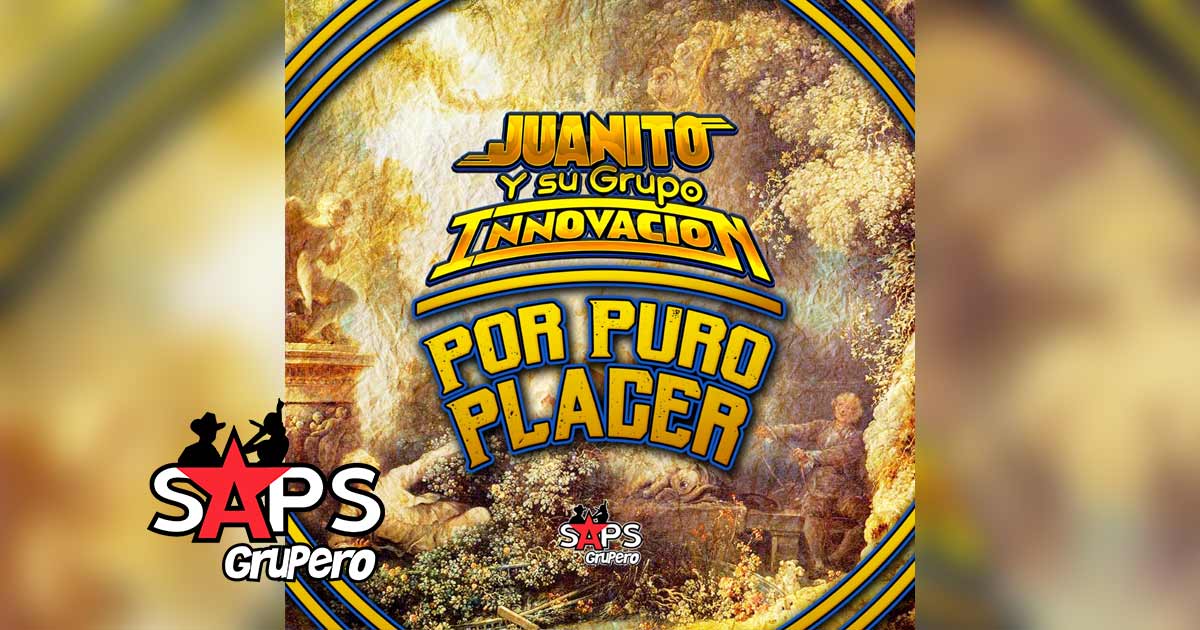 Letra Por Puro Placer – Juanito y su Grupo Innovación