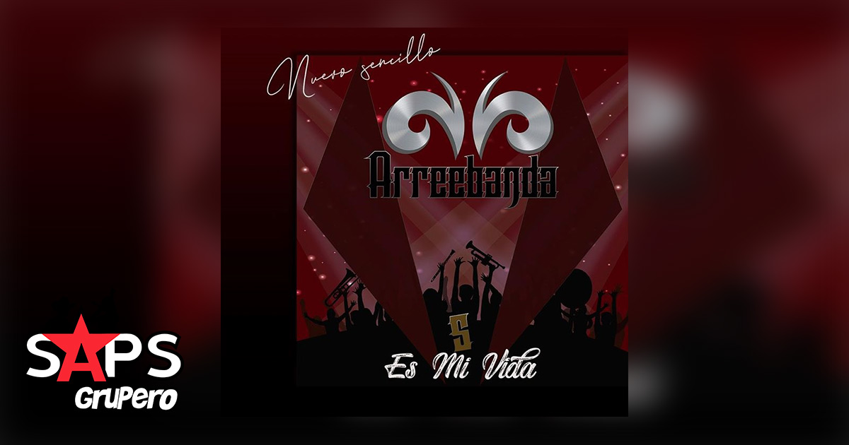 Arreebanda de Monterrey lanza su sencillo “Es Mi Vida”