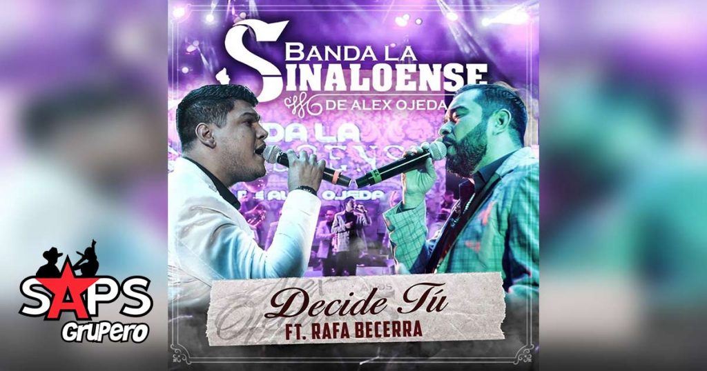 Letra Decide Tú, Banda la Sinaloense de Alex Ojeda, Rafa Becerra