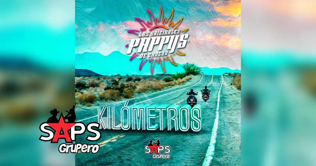 Letra Kilómetros – Los Originales Pappys de Cancún