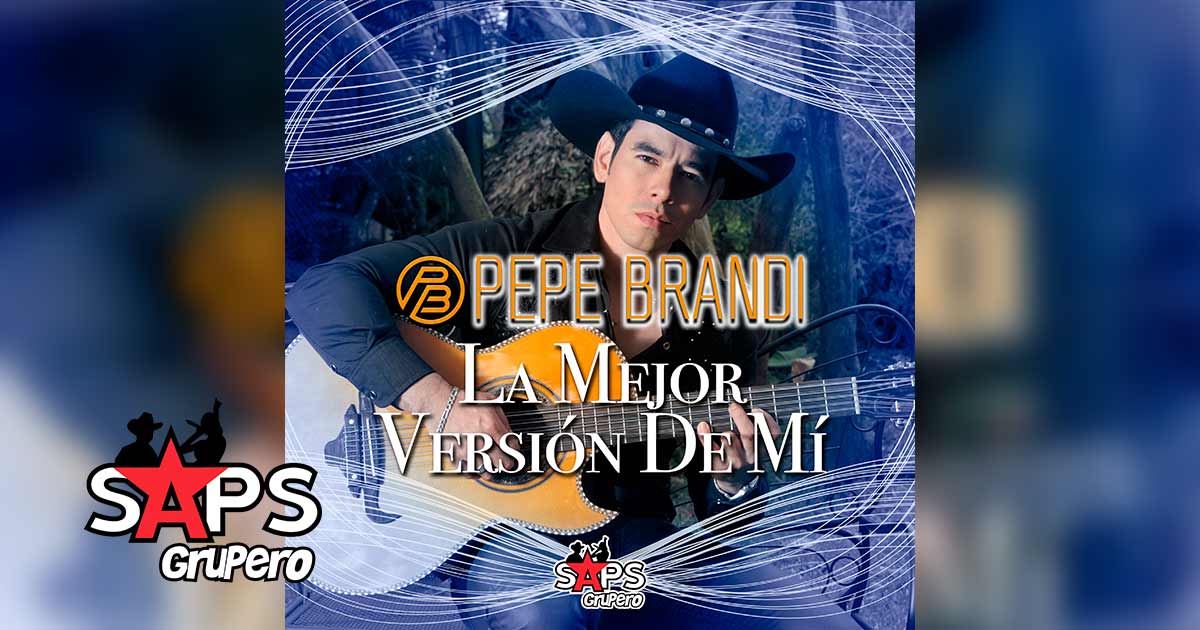 Letra La Mejor Versión De Mi – Pepe Brandi