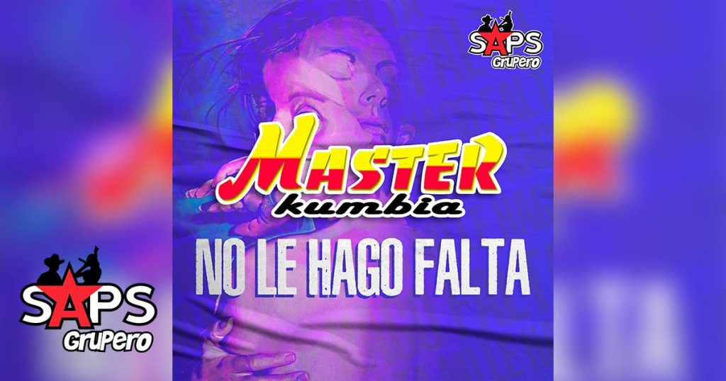Letra No Le Hago Falta, Master Kumbia