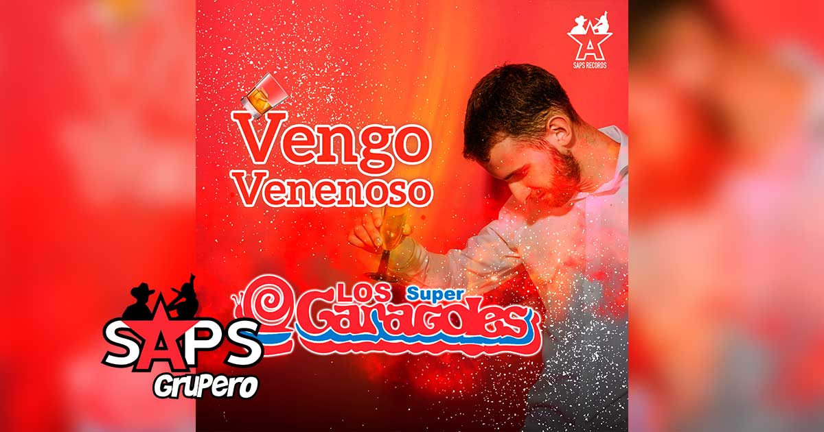 Letra Vengo Venenoso-Los Super Caracoles