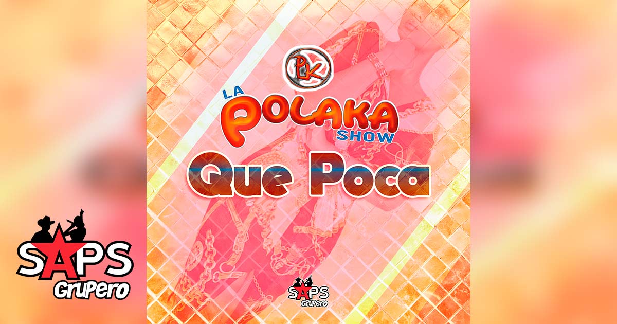 Letra Que Poca – La Polaka Show