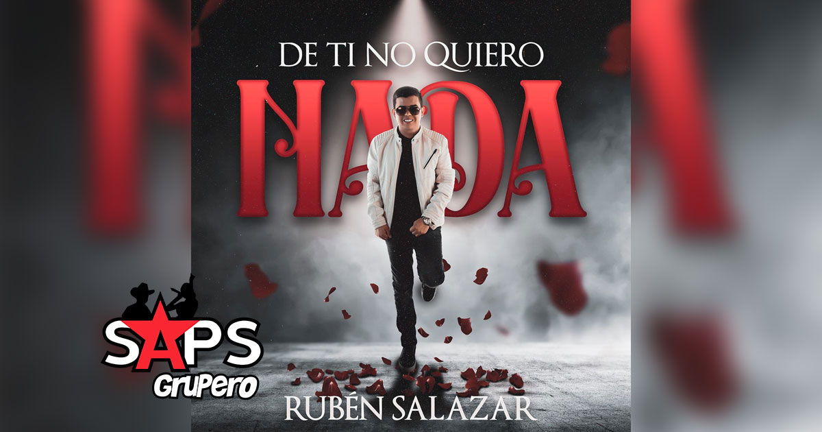 Rubén Salazar estrena «De Ti No Quiero Nada»